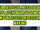 Can Artificial Intelligence Replace Human Judgment in Public Sector Decision-Making
