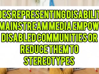 Does Representing Disability in Mainstream Media Empower Disabled Communities or Reduce Them to Stereotypes